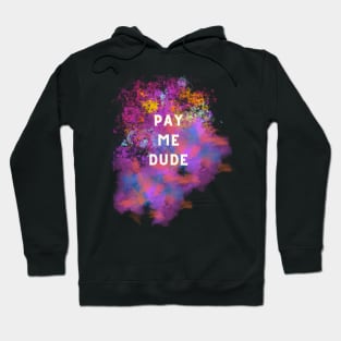 Pay me dude Hoodie